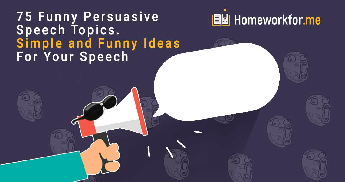 75 Funny Persuasive Speech Topics. Simple and Funny Ideas For Your Speech